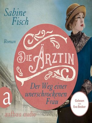 cover image of Die Ärztin--Der Weg einer unerschrockenen Frau--Amelie von Liebwitz, Band 2
